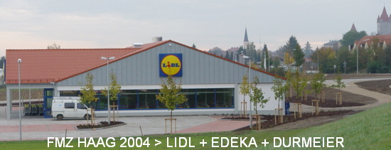 FMZ HAAG 2004 > LIDL + EDEKA + DURMEIER
